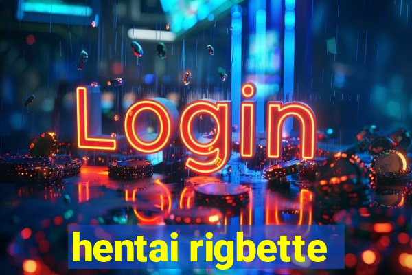 hentai rigbette